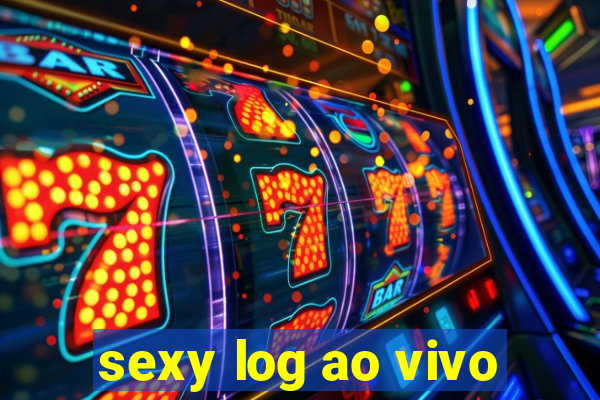 sexy log ao vivo